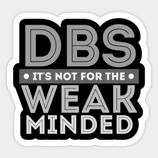 DBS its not for the WEAK MINDED Sticker